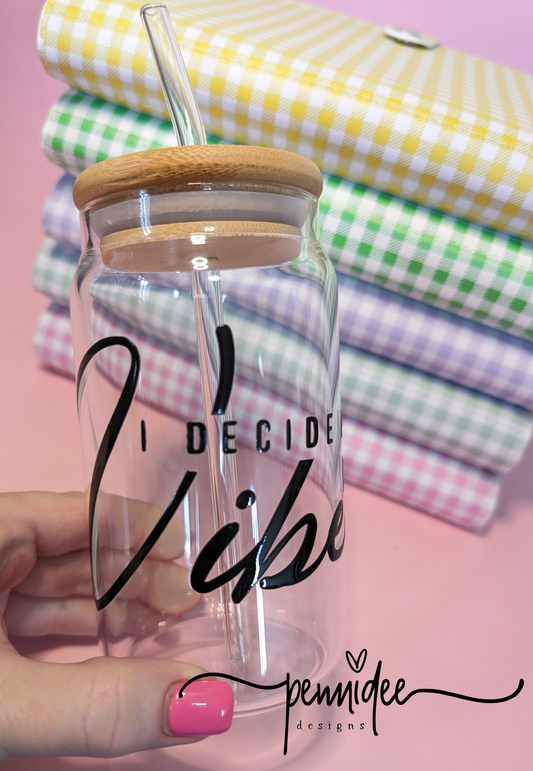 I Decide My Vibe ~ 475ml (16oz) Libbey Glass Can