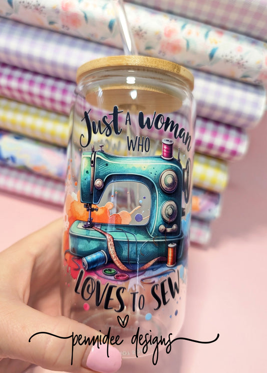 Just A Women Who Loves To Sew ~ 475ml (16oz) Libbey Glass Can