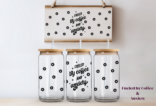 Fueled By Coffee & Anxiety ~ 475ml (16oz) Libbey Glass Can